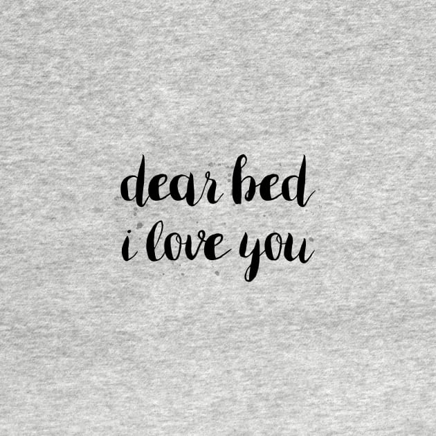 Dear Bed I Love You by UrbanEpiphany